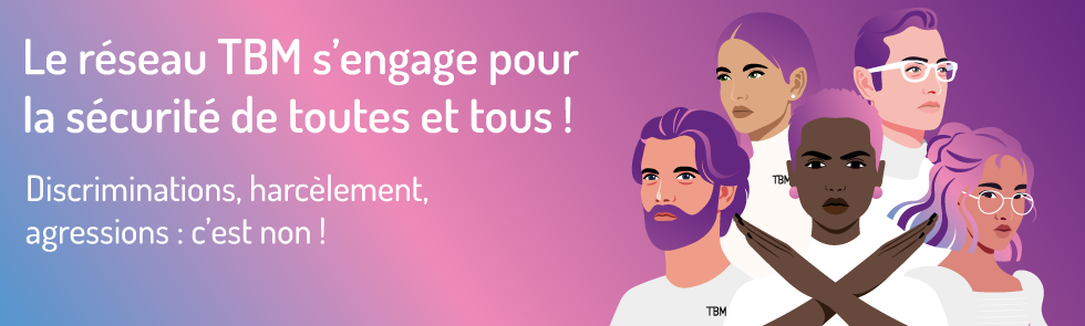 Le réseau TBM s’engage pour la sécurité de toutes et tous ! Discriminations, harcèlement, agressions : c’est non !