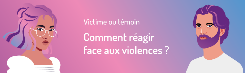Victime ou témoin, comment réagir face aux violences ?