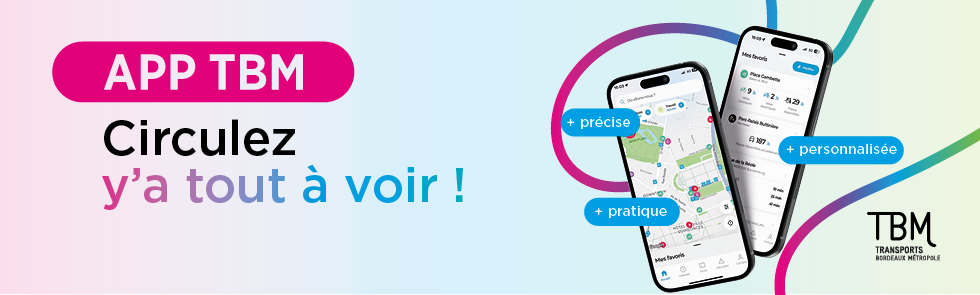 App TBM : plus pratique, plus précise et plus personnalisée. Circulez y'a tout à voir !