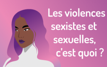 Les violences sexistes et sexuelles, c’est quoi ?